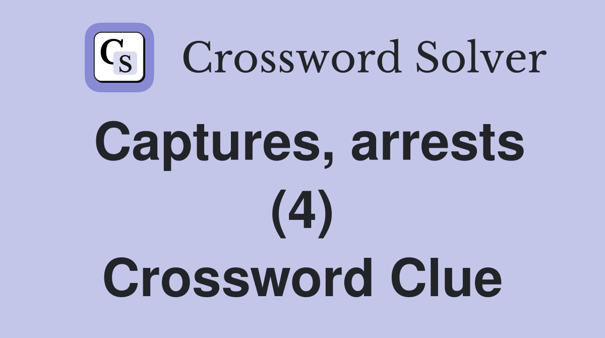 Captures, arrests (4) Crossword Clue