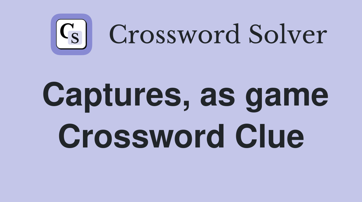 Captures, as game Crossword Clue