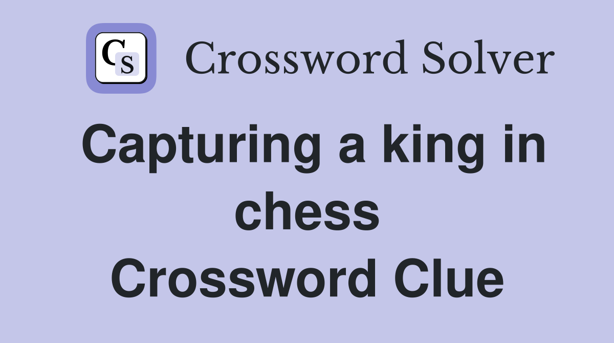 Capturing a king in chess Crossword Clue