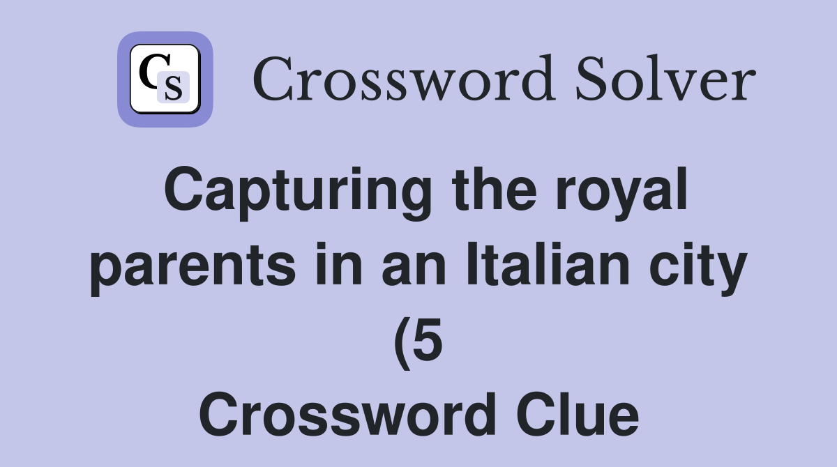 Capturing the royal parents in an Italian city (5) Crossword Clue Capturing the royal parents in an Italian city (5) Crossword Clue
