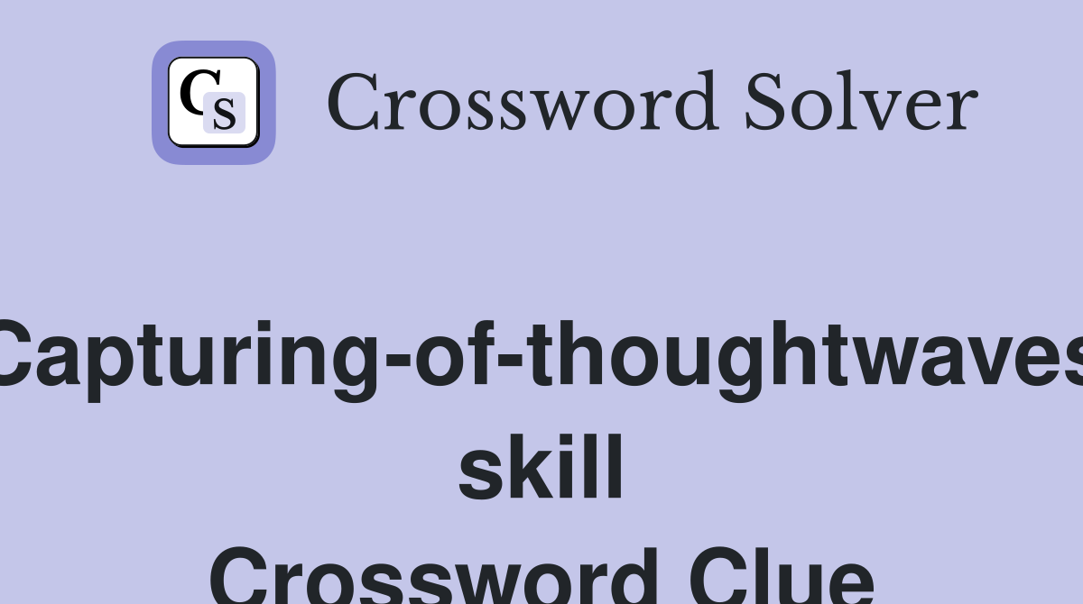 Capturing-of-thoughtwaves skill Crossword Clue