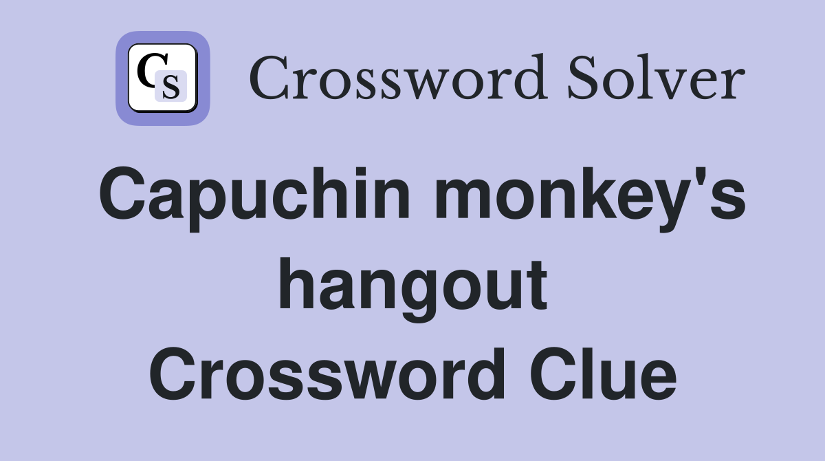 Capuchin monkey's hangout Crossword Clue