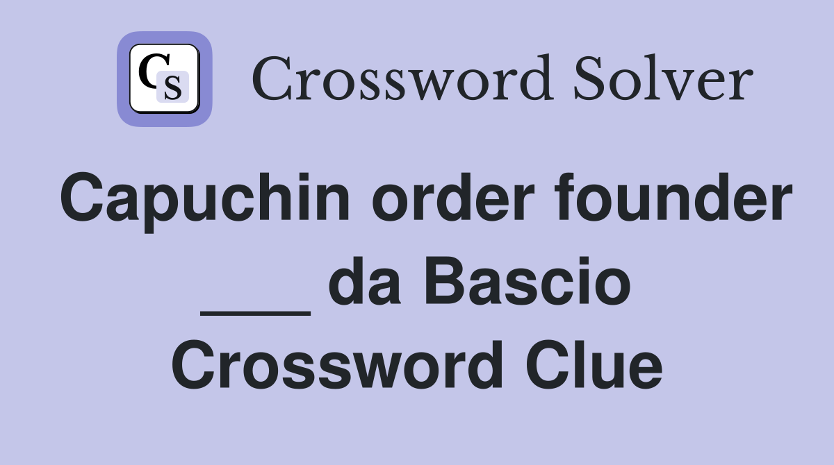 Capuchin order founder ___ da Bascio Crossword Clue