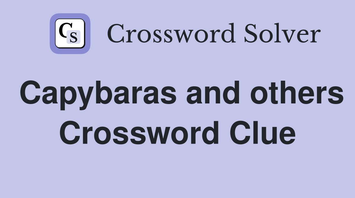 Capybaras and others Crossword Clue