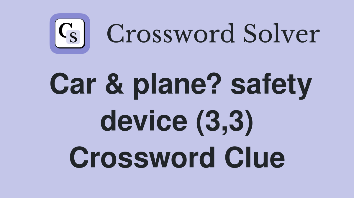 Car & plane? safety device (3,3) Crossword Clue
