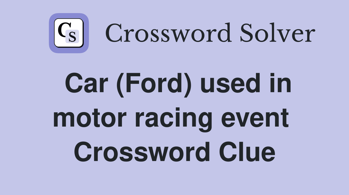 Car (Ford) used in motor racing event  Crossword Clue