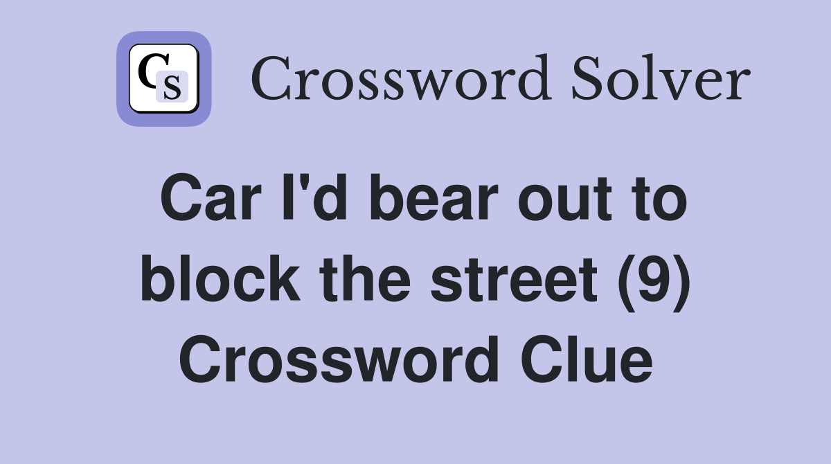 Car I'd bear out to block the street (9) Crossword Clue