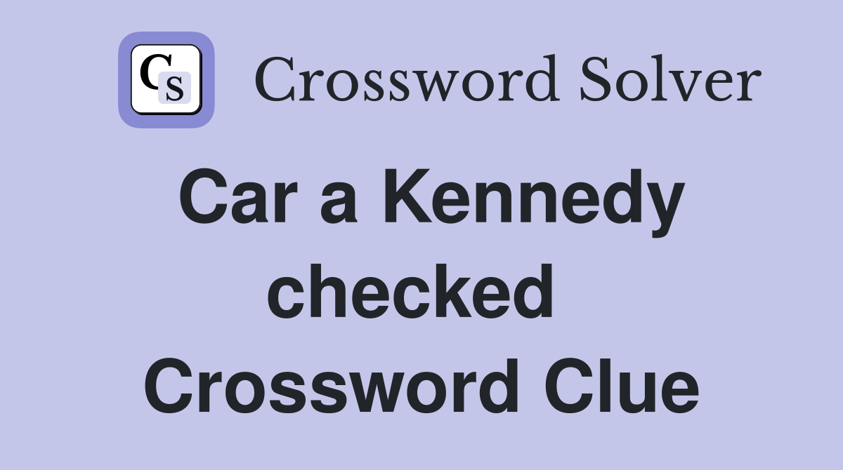 Car a Kennedy checked  Crossword Clue