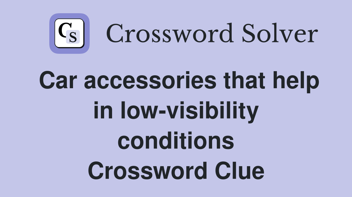 Car accessories that help in low-visibility conditions Crossword Clue