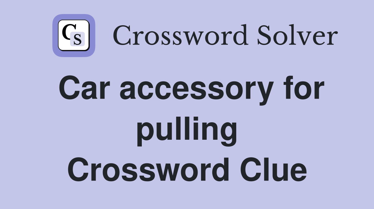 Car accessory for pulling Crossword Clue