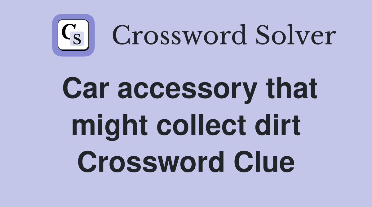 Car accessory that might collect dirt Crossword Clue