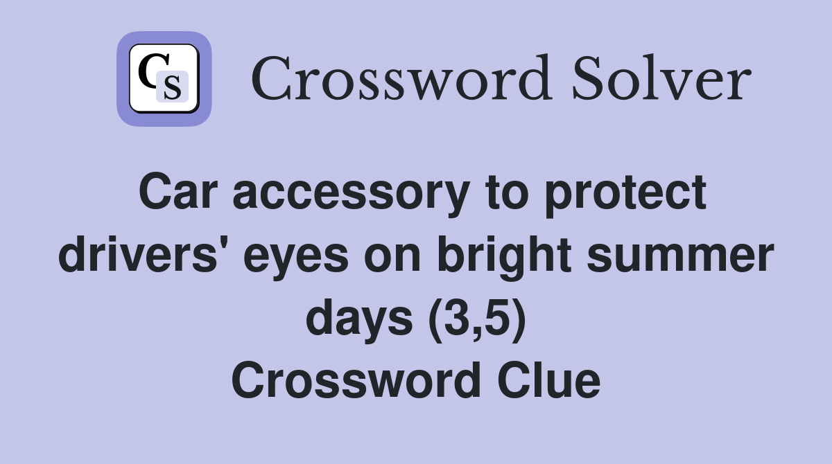Car accessory to protect drivers' eyes on bright summer days (3,5) Crossword Clue