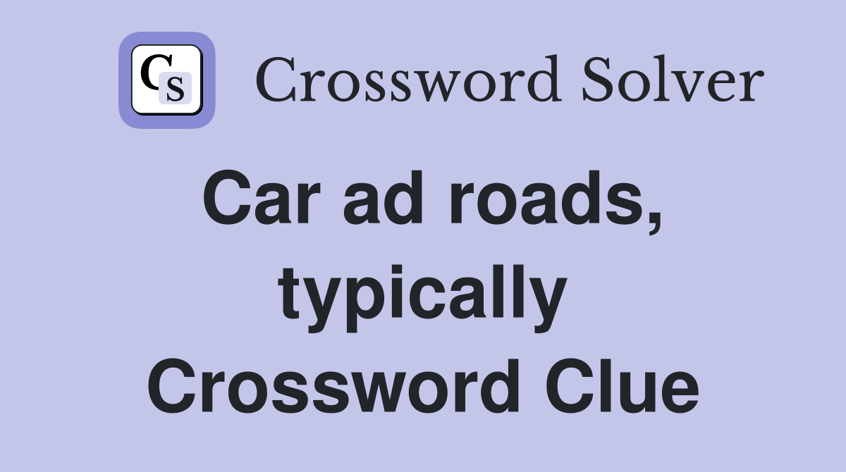 Car ad roads, typically Crossword Clue
