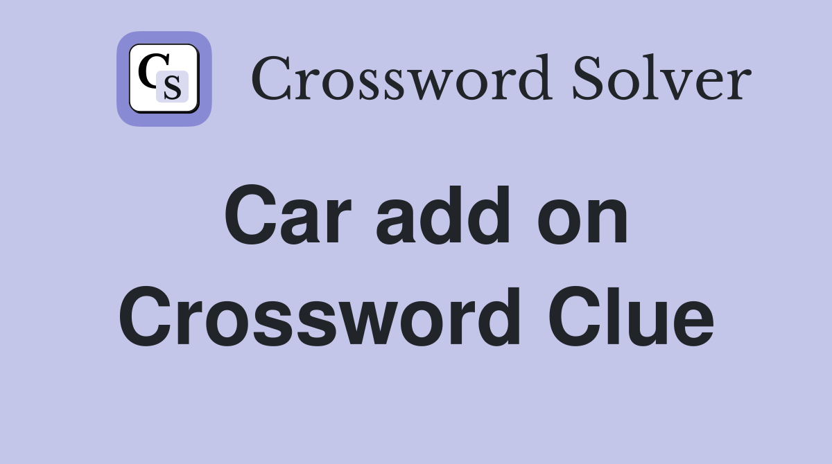 Car add on Crossword Clue