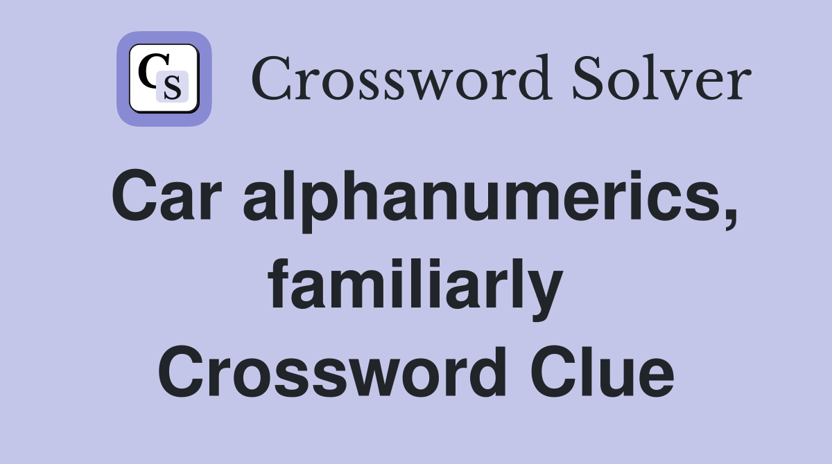 Car alphanumerics, familiarly Crossword Clue