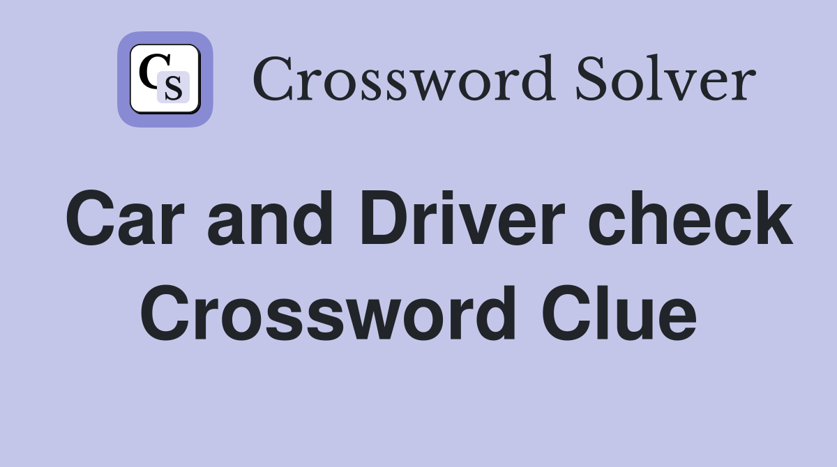 Car and Driver check Crossword Clue