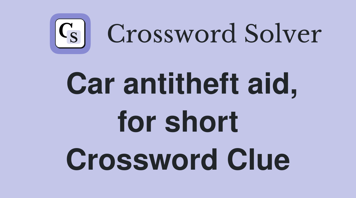 Car antitheft aid, for short Crossword Clue