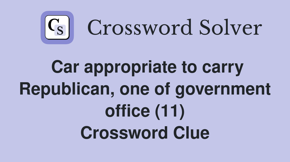 Car appropriate to carry Republican, one of government office (11) Crossword Clue