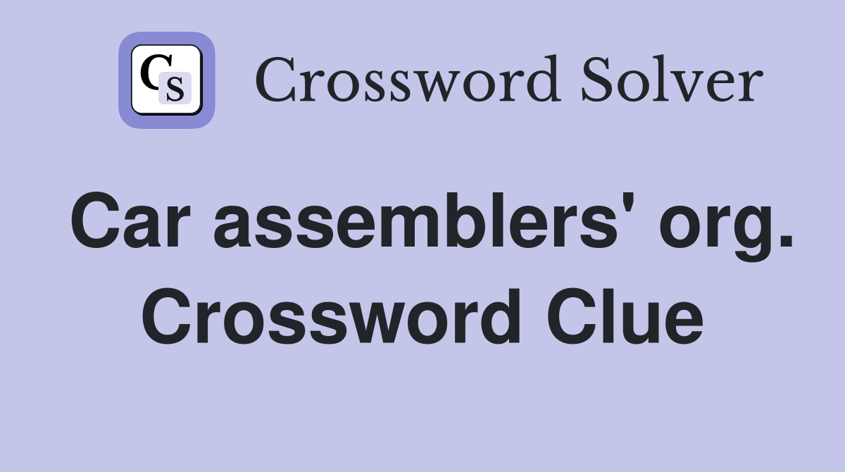 Car assemblers' org. Crossword Clue