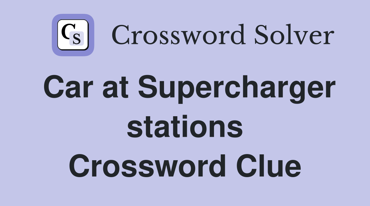 Car at Supercharger stations Crossword Clue