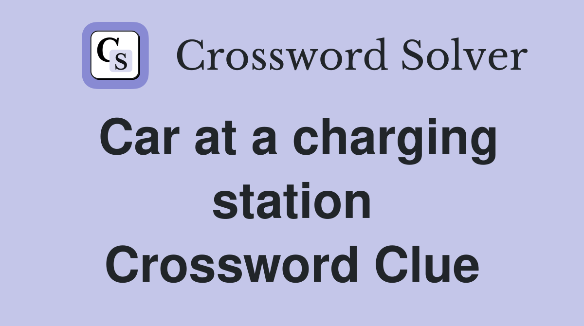 Car at a charging station Crossword Clue