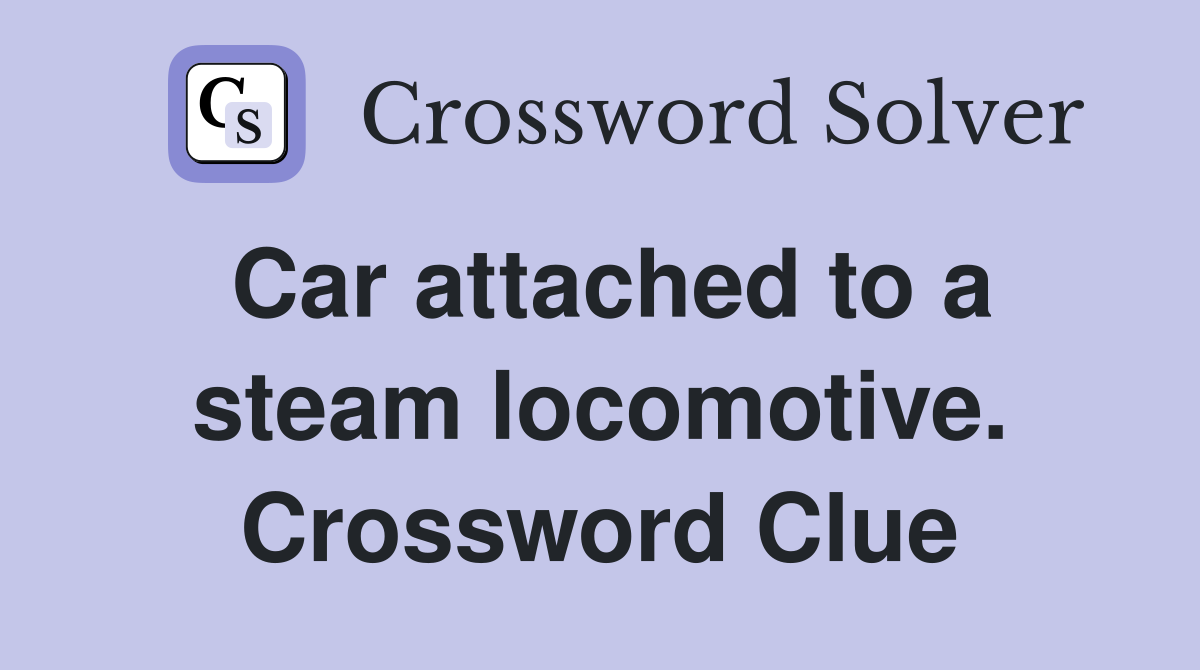Car attached to a steam locomotive. Crossword Clue