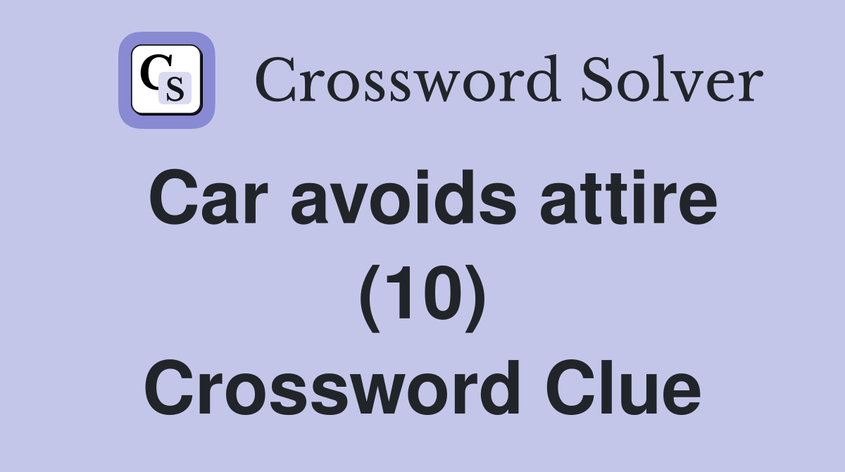 Car avoids attire (10) Crossword Clue