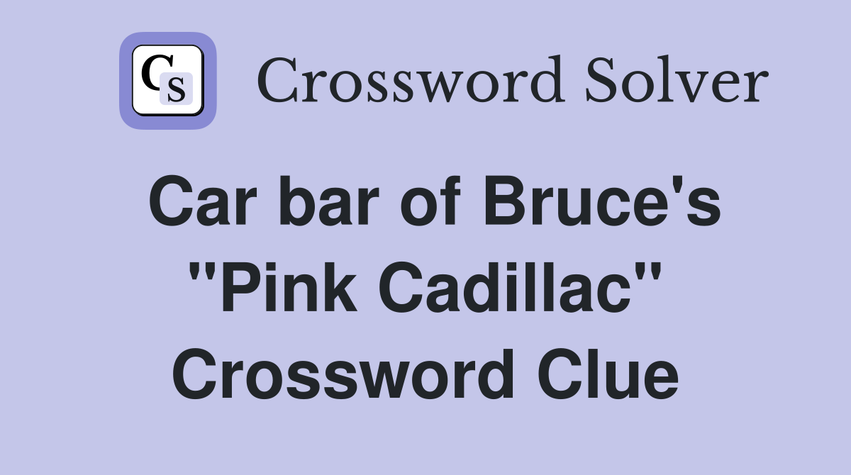 Car bar of Bruce's "Pink Cadillac" Crossword Clue