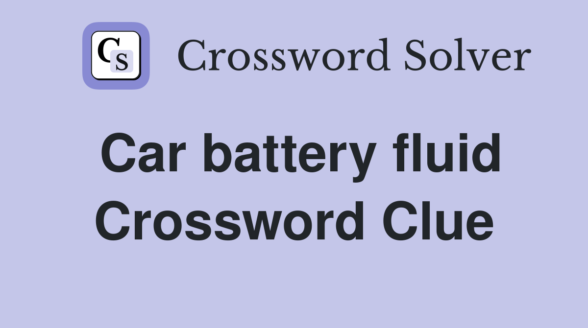 Car battery fluid Crossword Clue