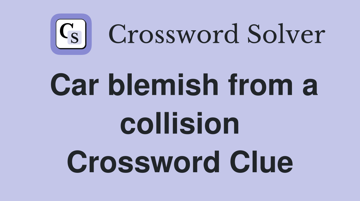 Car blemish from a collision Crossword Clue