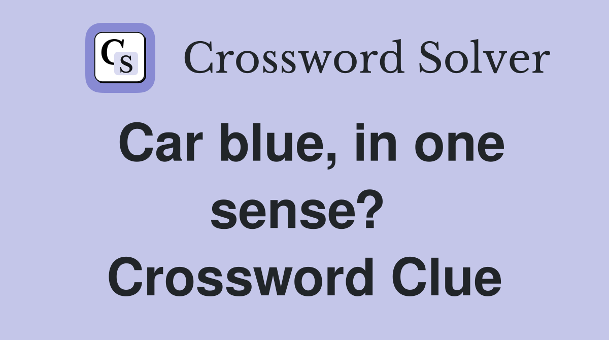 Car blue, in one sense?  Crossword Clue