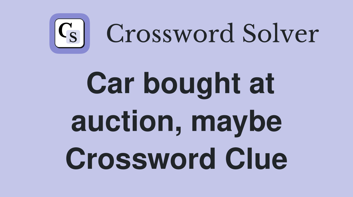 Car bought at auction, maybe Crossword Clue