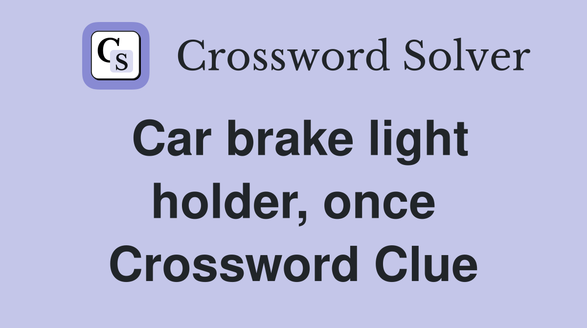 Car brake light holder, once Crossword Clue