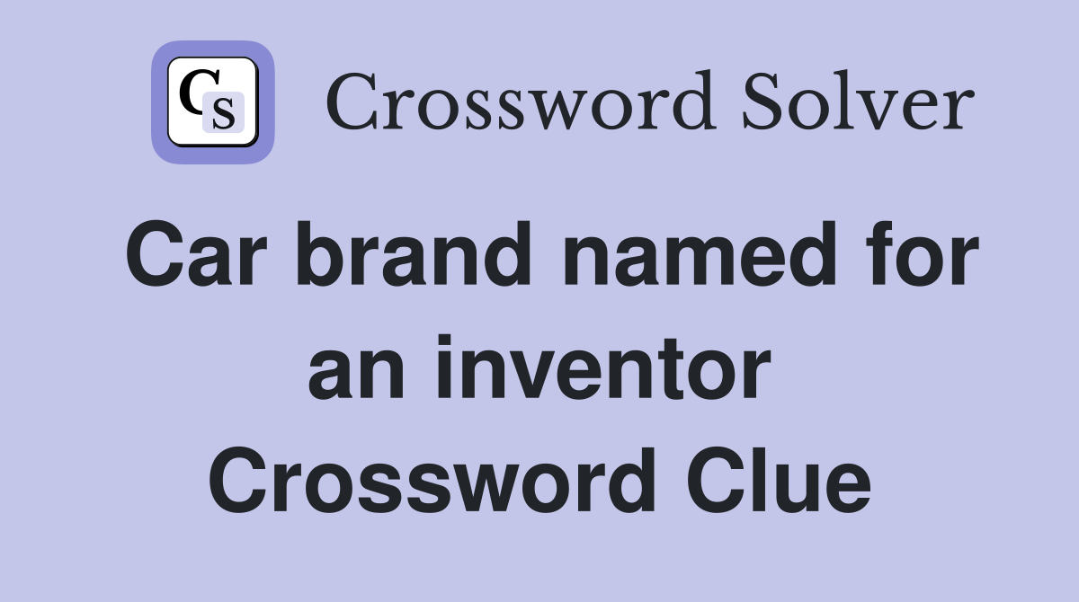 Car brand named for an inventor Crossword Clue