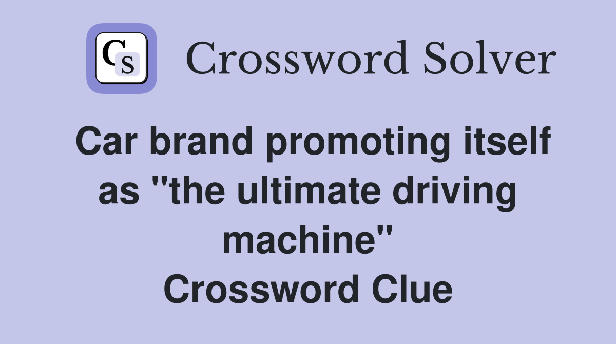 Car brand promoting itself as "the ultimate driving machine" Crossword Clue