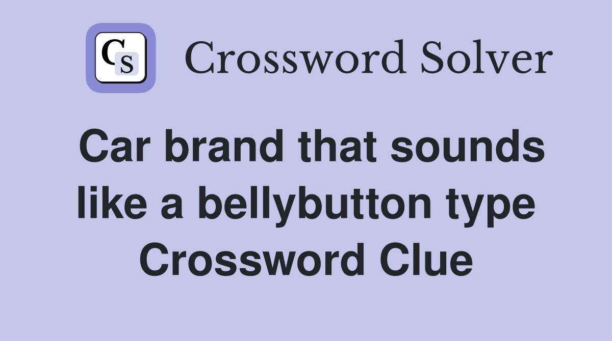 Car brand that sounds like a bellybutton type Crossword Clue