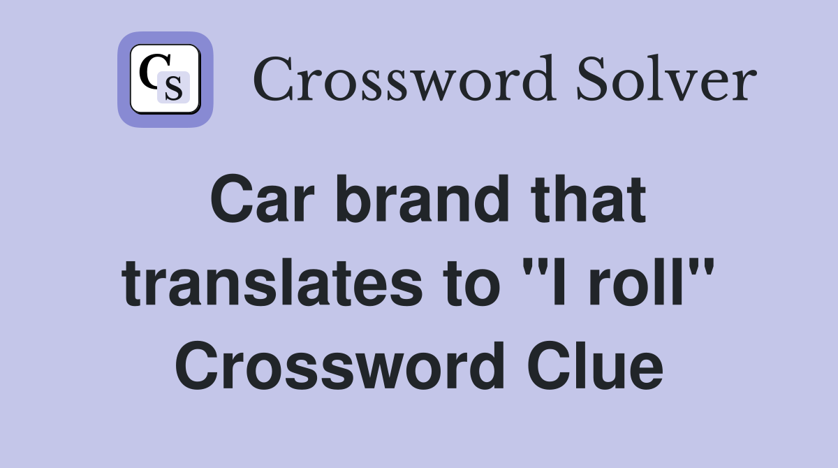 Car brand that translates to "I roll" Crossword Clue