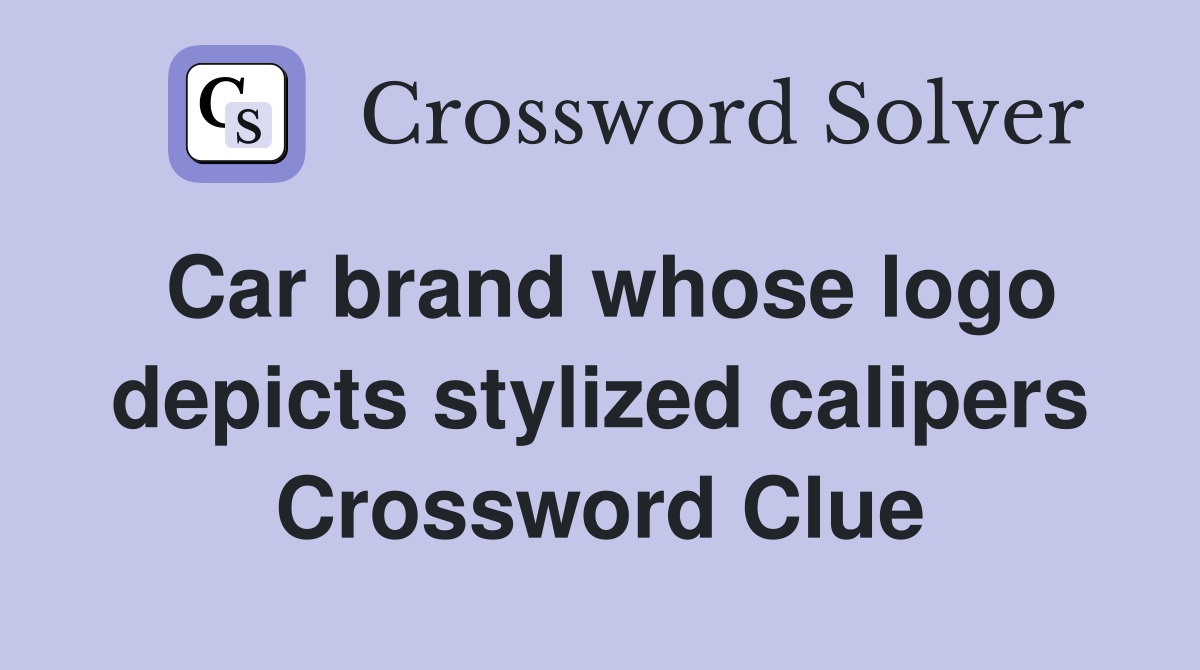 Car brand whose logo depicts stylized calipers Crossword Clue