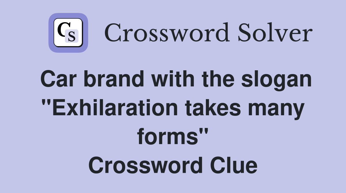 Car brand with the slogan "Exhilaration takes many forms" Crossword Clue