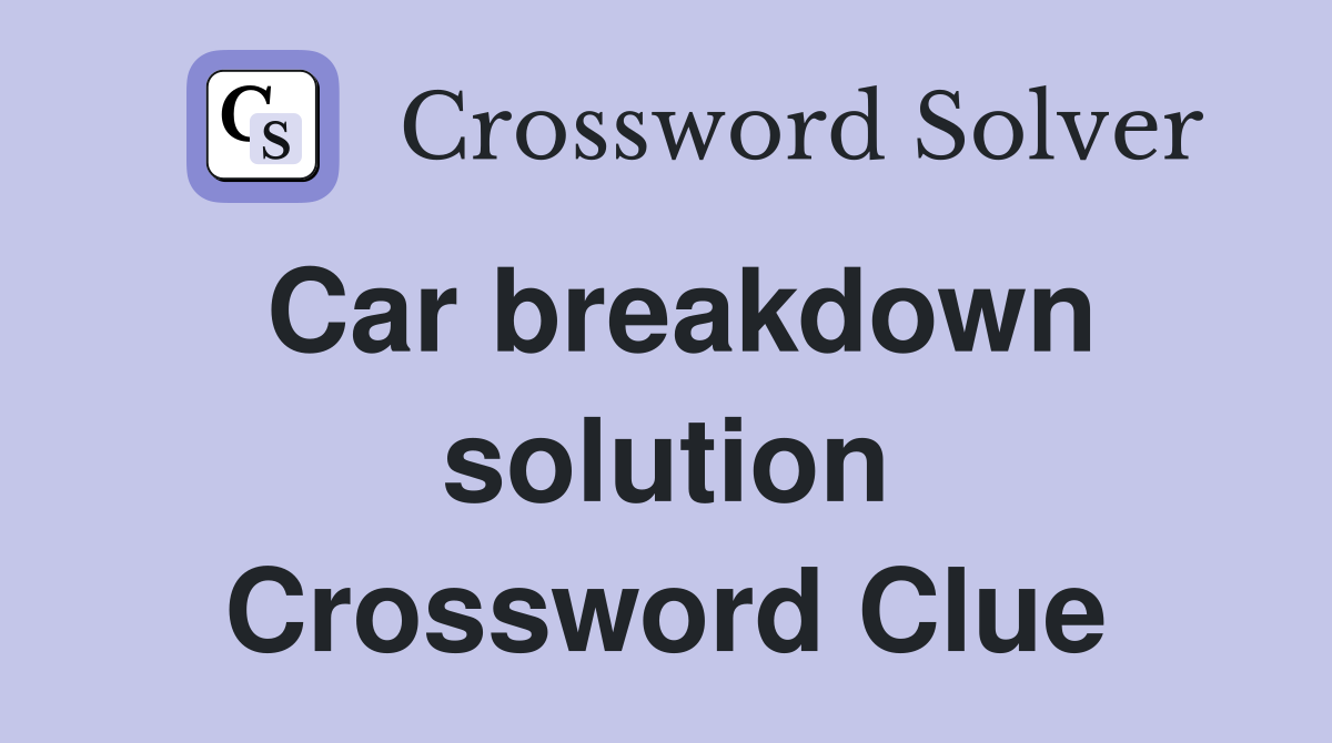 Car breakdown solution Crossword Clue