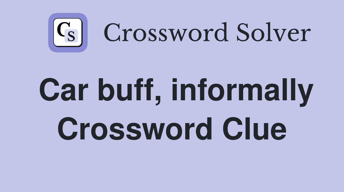 Car buff, informally Crossword Clue