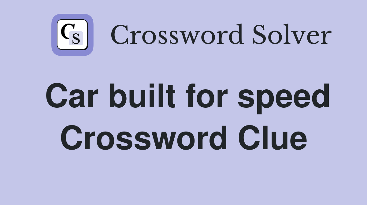 Car built for speed Crossword Clue