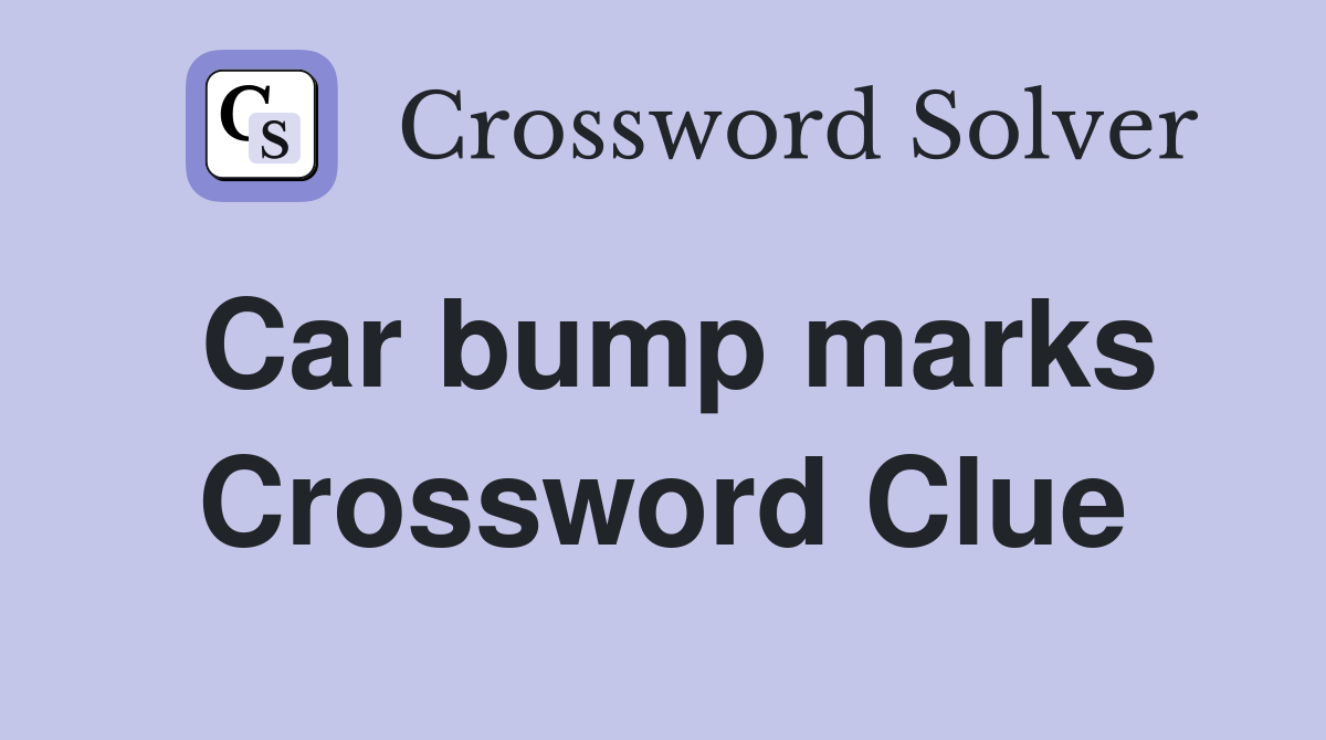 Car bump marks Crossword Clue