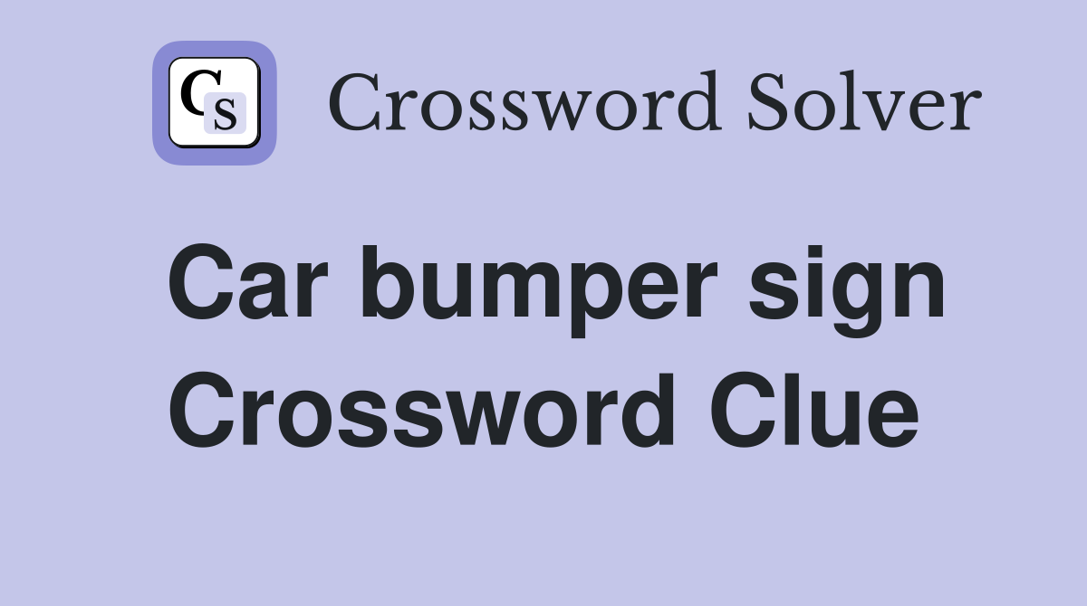 Car bumper sign Crossword Clue