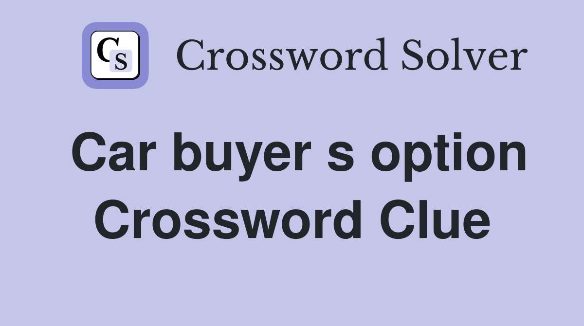 Car buyer s option Crossword Clue