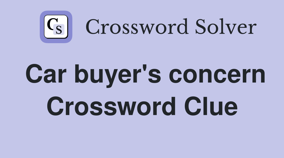 Car buyer's concern Crossword Clue