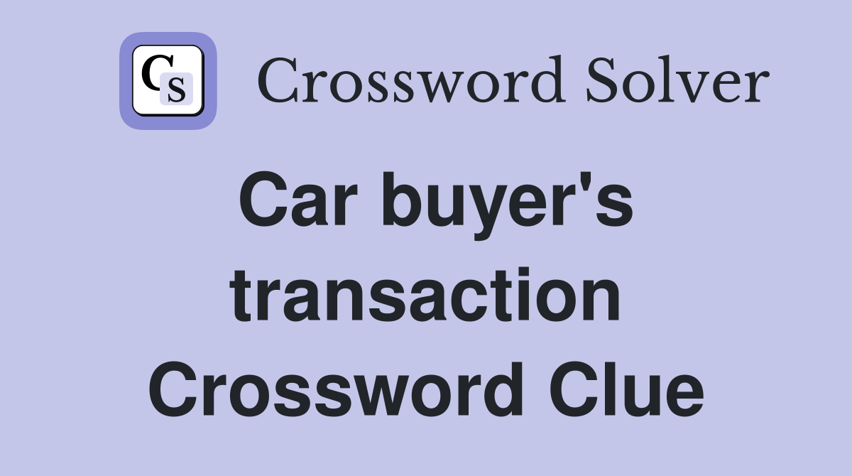 Car buyer's transaction Crossword Clue