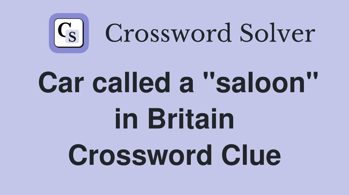 Car called a "saloon" in Britain Crossword Clue