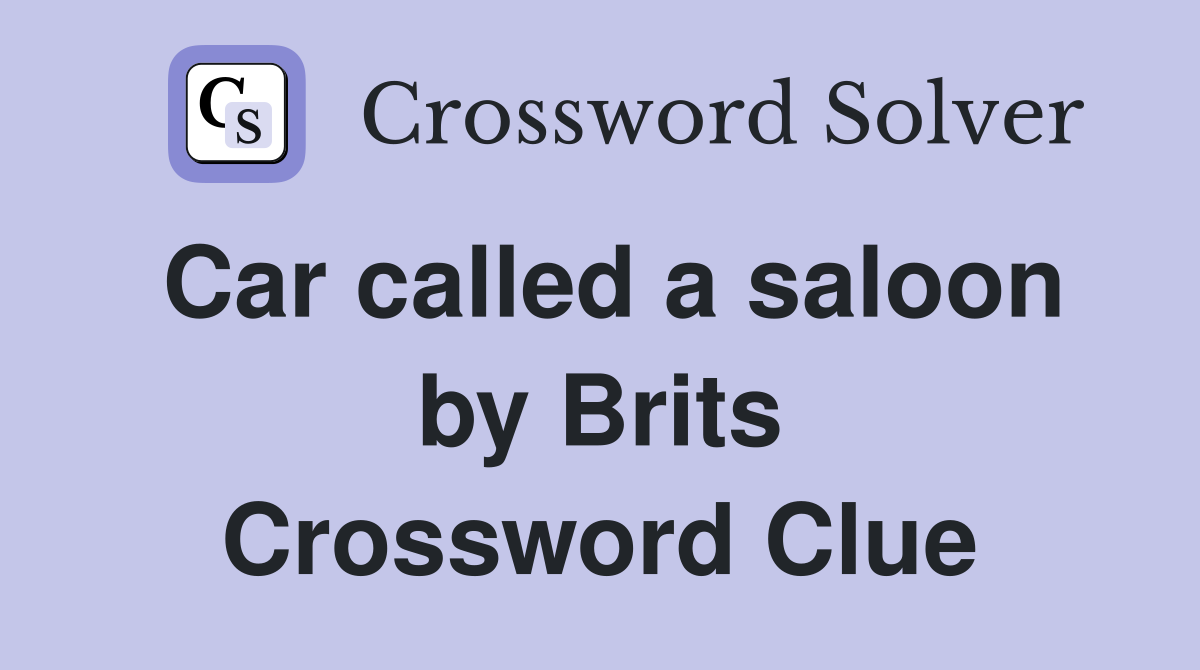 Car called a saloon by Brits Crossword Clue
