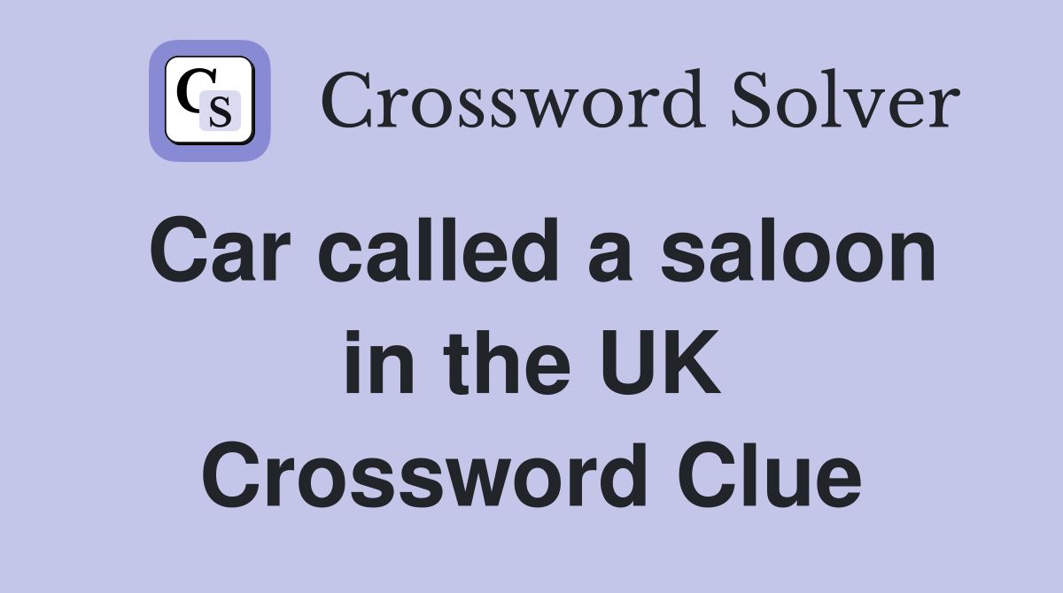 Car called a saloon in the UK Crossword Clue